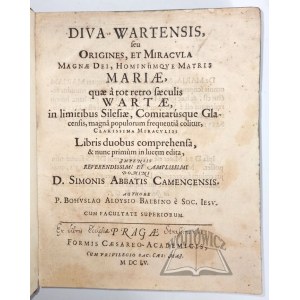 BALBIN Bohuslav, (1. Aufl.). Diva Wartensis, seu Origines, et Miracula Magnae Dei, Hominumque Matris Mariae,