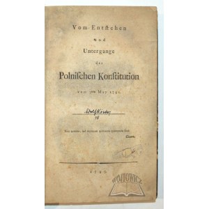 (CONSTITUTION of the 3rd of May 1791). (DMOCHOWSKI Franciszek Xawery), Vom entstehen und untergange der Polnischen Konstitution vom 3ten May 1791.