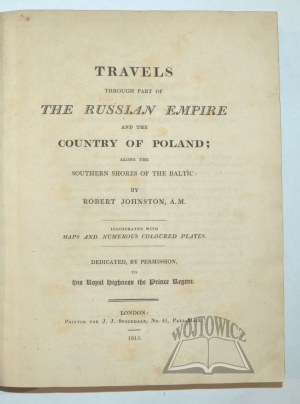JOHNSTON Robert, (Wyd. 1). Travels through part of the Russian Empire and the Country of Poland;along the southern shores of the Baltic,