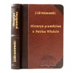 KRASZEWSKI J. I., Historya prawdziwa o Petrku Właście Palatynie którego zwano Duninem.