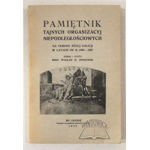 BORZEMSKI Waclaw, Pamiętnik tajnych organizacyj niepodległosciowych na terenie byłej Galicji w latach od roku 1880 - 1897.