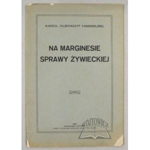 HABSBURG Karol Olbracht, Na okraj žyweckej kauzy.