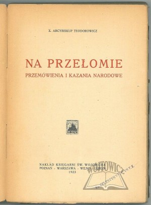 TEODOROWICZ X. (Jozef Teofil), At the breakthrough. Speeches and national sermons.