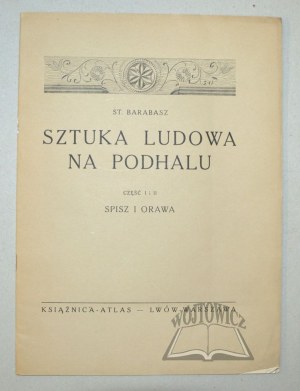 BARABASZ St[anisław], Folk art in Podhale. Parts I-IV. Complete.