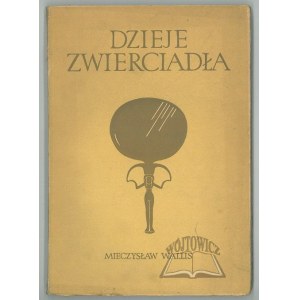 WALLIS Mieczysław, (Autograf). Dzieje zwierciadła i jego rola w różnych dziedzinach kultury.