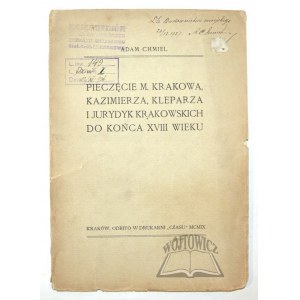 CHMIEL Adam, (Autograf). Pieczęcie M. Krakowa, Kazimierza, Kleparza i jurydyk krakowskich do końca XVIII wieku.