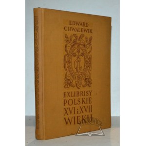 CHWALEWIK Edward, Exlibrisy polskie XVI i XVII wieku.
