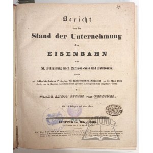 GERSTNER Franz Anton, Bericht über den Stand der Unternehmung der Eisenbahn von St. Petersburg nach Zarskoe-Selo und Pawlowsk,