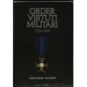 Filipow Krzysztof - Order Virtuti Militari 1792-1945, Warszawa 1990, ISBN 8311077894