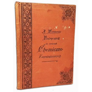 WRÓBLEWSKI- PODRĘCZNIK DO ĆWICZEŃ CHEMICZNO-FIZJOLOGICZNYCH DLA SŁUCHACZY MEDYCYNY I LEKARZY wyd.1897