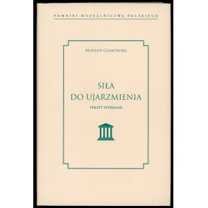 Gumowski, Eine zu zähmende Kraft. Ausgewählte Texte