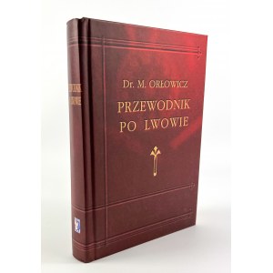 Mieczysław ORŁOWICZ - ILUSTROWANY PRZEWODNIK PO LWOWIE - Lwów 1925 [reprint]