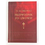 Mieczysław ORŁOWICZ - ILUSTROWANY PRZEWODNIK PO LWOWIE - Lwów 1925 [reprint].