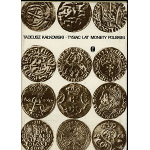 Kalkowski Tadeusz - Tysiąc Lat Coin Polskiej, 3. vydanie; Krakov 1981, bez ISBN