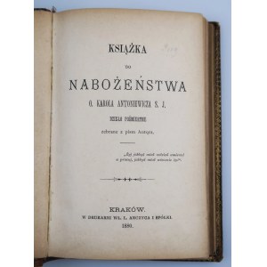 KSIĄŻKA DO NABOŻEŃSTWA (1880), o. Karol Antoniewicz S.J. Dzieło pośmiertne zebrane z pism autora.