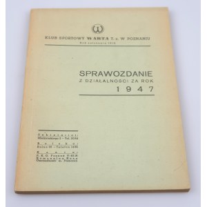 SPRAWOZDANIE Z DZIAŁALNOŚCI ZA ROK 1947. Klub sportowy WARTA T. z. w POZNANIU.