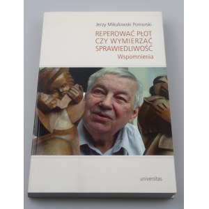 MIKUŁOWSKI POMORSKI JERZY Reperować płot czy wymierzać sprawiedliwość WSPOMNIENIA