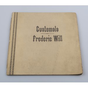 WILL FREDERIC Guatemala (Auflage von 220 Exemplaren, Unterschrift des Autors)