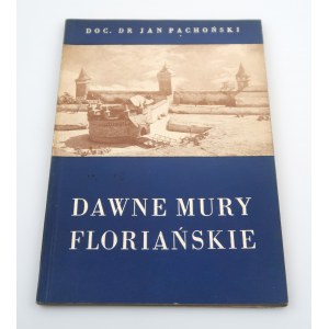 PACHOŃSKI JAN (doc. dr) Dawne mury Floriańskie (venovanie autora-1956)