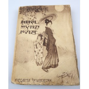 KWIATKOWSKI REMIGIUSZ Parasol noś i przy pogodzie...: przekłady aforyzmów wschodnich (1921)