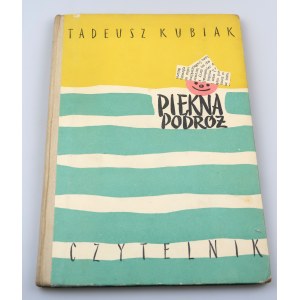 KUBIAK TADEUSZ Piękna podróż / Krásna cesta, ilustroval JERZY DESSELBERGER (1959)