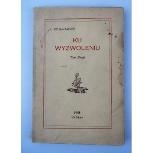 KRISHNAMURTI J[idu] - Ku wyzwoleniu. Wybór z Przemówień i Dyskusji 1928-1948.