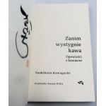 KAWAGUCHI TOSHIKAZU Zanim wystygnie kawa Opowieści z kawiarni (autograf Autora - kaligrafia)