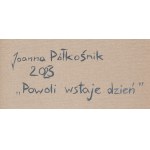 Joanna Półkośnik (geboren 1981), Powoli wstaje dzień, 2023