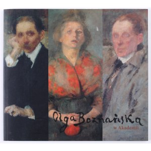 [Olga BOZNAŃSKA] Olga Boznańska na Akademii. Katalog výstavy. Akademie výtvarných umění v Krakově 2005.
