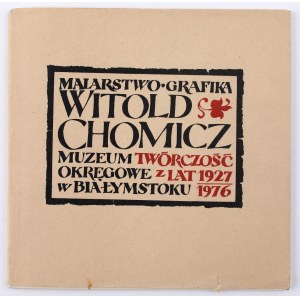 [CHOMICZ Witold] Witold Chomicz - Painting and printmaking - Exhibition catalog. District Museum in Bialystok 1977.