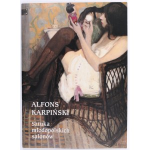 [KARPIŃSKI Alfons] Alfons Karpiński 1875-1961: sztuka młodopolskich salonów. Kraków 2002