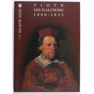 [MICHAŁOWSKI Piotr] Piotr Michałowski 1800-1855. Kraków 2000