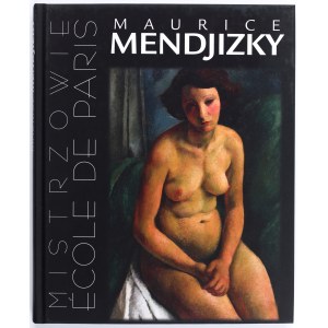 [MENDIJZKY Maurycy] Mistrzowie Ecole de Paris. Maurice Mendjizky. Warszawa 2014. Katalog
