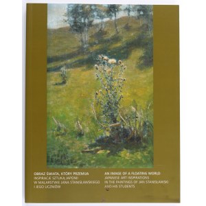 (STANISŁAWSKI Jan) Das Bild der Welt, die vergeht. Inspirationen der japanischen Kunst in der Malerei von Jan Stanislawski und seinen Schülern. Krakau 2007. Katalog