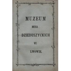 DZIEDUSZYCKI Włodzimierz - Muzeum imienia Dzieduszyckich we Lwowie. Ľvov 1880