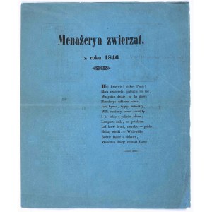 Menażerya zwierząt, z roku 1846. Hej Panowie! piękne Panie! | Mam zwierzęta, patrzcie na nie | Wszystko dzikie, co do słowa | Menażerya całkiem nowa. […}. [Lwów, 1848]. Druk anonimowy, podpisany inicjałami T. G.