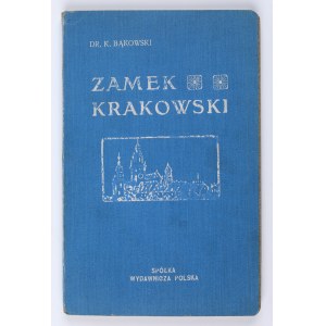 BĄKOWSKI Klemens - Zamek Krakowski. Kraków 1913 [dedykacja autora]