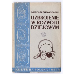 DZIEWANOWSKI Władysław - Uzbrojenie w rozwoju dziejowym. Lwów 1938 [z biblioteki Rudolfa Mękickiego]