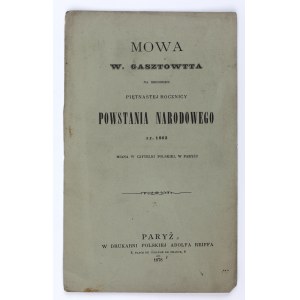 GASZTOWT Wacław - Mowa […] na obchodzie piętnastej rocznicy Powstania Narodowego z r. 1863. Miana w Czytelni Polskiej, w Paryżu. Paryż 1878