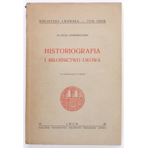 CHAREWICZOWA Lucja - Historiography and lovers of Lviv. Lvov 1938 [Lvov Library].