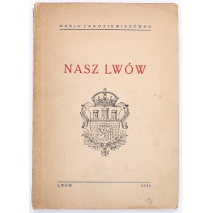 JAROSIEWICZÓWNA Marja - Unser Lwiw. Lemberg 1935.
