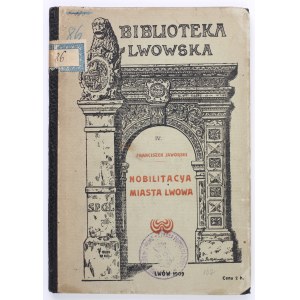 JAWORSKI Franciszek - Nobilitacja miasta Lwowa. Lwów 1909 [BIBLIOTEKA LWOWSKA]