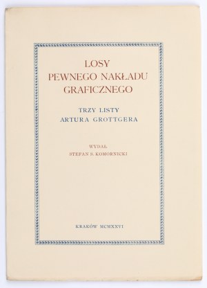 KOMORNICKI Stefan - Losy pewnego nakładu graficznego. Trzy listy Artura Grottgera. Kraków, 1926. Egz. nr 161. Wys.: 22,2 cm.