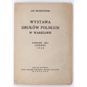MUSZKOWSKI Jan - Wystawa druków polskich w Warszawie. Warszawa 1922