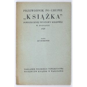 MUSZKOWSKI Jan - Guide to the Book group of the General National Exhibition in Poznań 1929. Published by the Polish Society of Book Publishers in Warsaw. Height: 18.3 cm.
