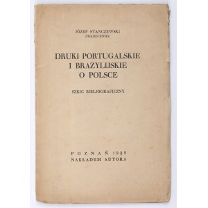 STANCZEWSKI Józef - Druki portugalskie i brazylijskie o Polsce. Szkic bibljograficzny. Poznań, 1929. Nakładem autora.