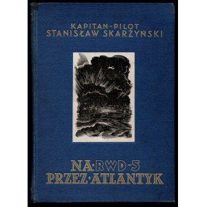 SKARŻYŃSKI Stanisław - Na RWD-5 Przez Atlantyk. Warsaw 1934.