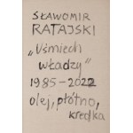 Sławomir Ratajski (ur. 1955, Warszawa), Uśmiech władzy, 1985/2022
