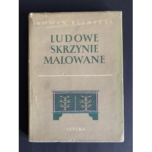 Reinfuss Roman - Ludowe skrzynie malowane. Warszawa [1954]