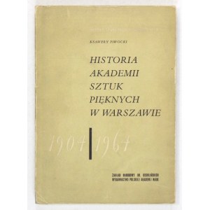 PIWOCKI Ksawery - Historia Akademii Sztuk Pięknych w Warszawie 1904-1964. Wrocław 1965. Ossolineum. 8, s. 238, [2]...